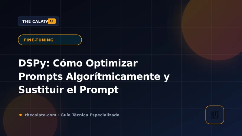 Flujo de compilación y optimización algorítmica de pipelines de LLM con DSPy frente al prompt engineering manual